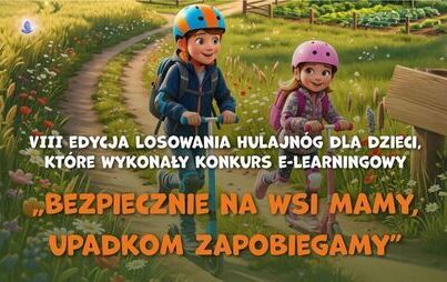 Zdjęcie do VIII losowanie hulajn&oacute;g dla dzieci rolnik&oacute;w, kt&oacute;re ukończą kurs e-learningowy &bdquo;Bezpiecznie na wsi mamy - upadkom zapobiegamy&rdquo;
